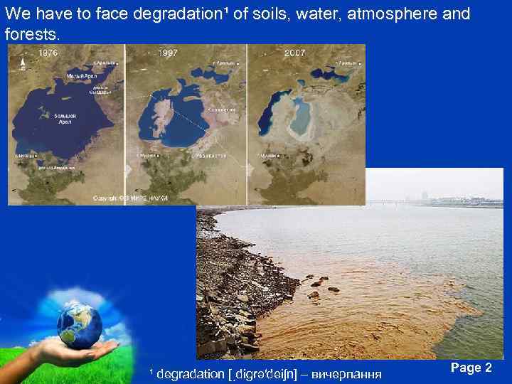 We have to face degradation¹ of soils, water, atmosphere and forests. Free Powerpoint Templates