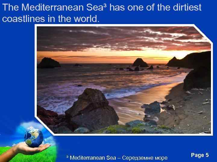 The Mediterranean Sea³ has one of the dirtiest coastlines in the world. Free Powerpoint