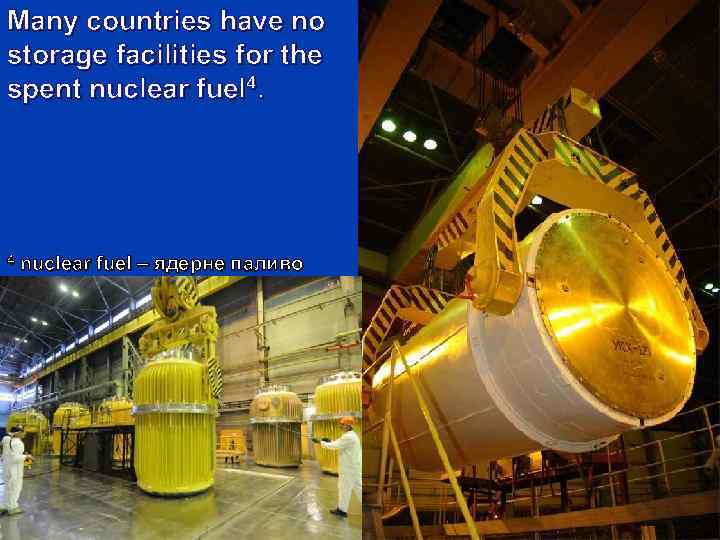 Many countries have no storage facilities for the spent nuclear fuel 4. 4 nuclear