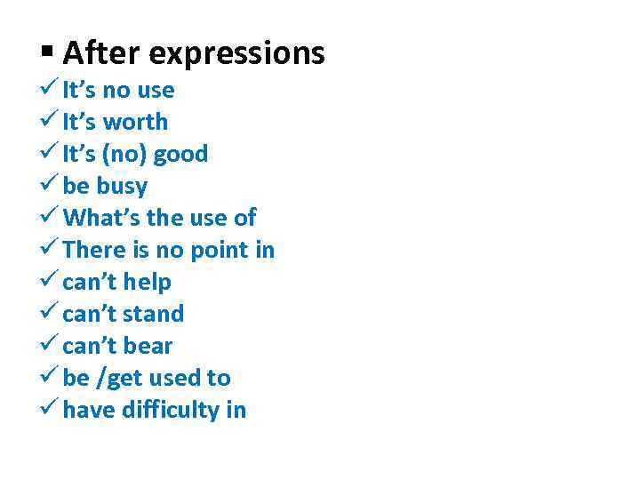 § After expressions ü It’s no use ü It’s worth ü It’s (no) good