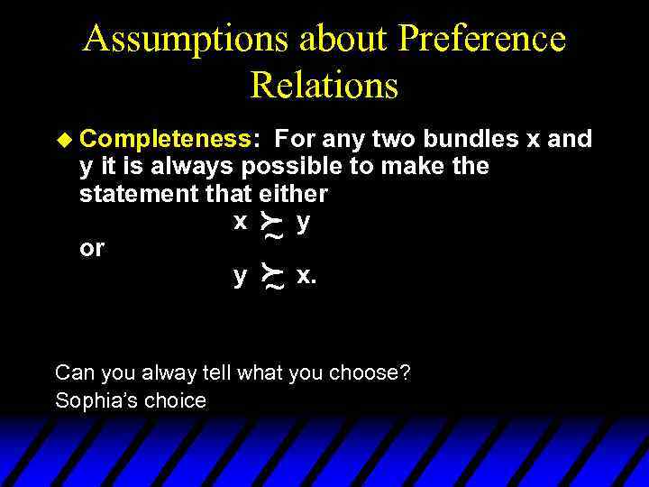 Assumptions about Preference Relations u Completeness: For any two bundles x and y it