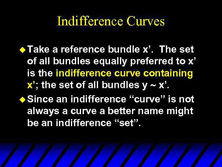 Indifference Curves u Take a reference bundle x’. The set of all bundles equally