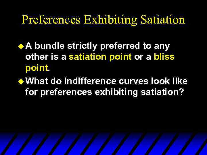 Preferences Exhibiting Satiation u. A bundle strictly preferred to any other is a satiation