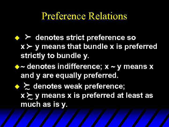 Preference Relations p p denotes strict preference so x y means that bundle x