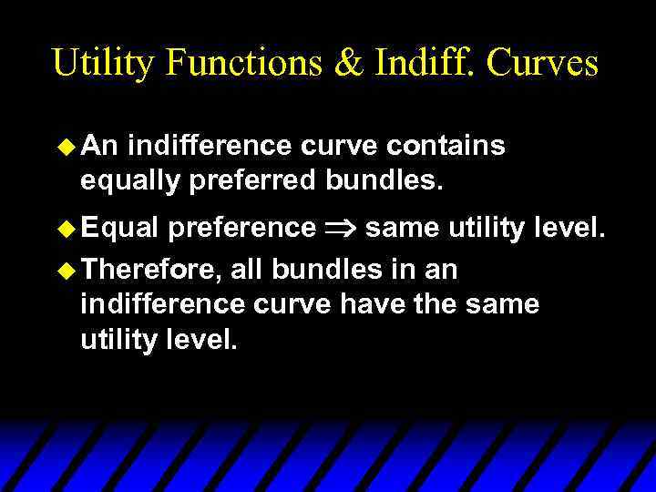 Utility Functions & Indiff. Curves u An indifference curve contains equally preferred bundles. preference