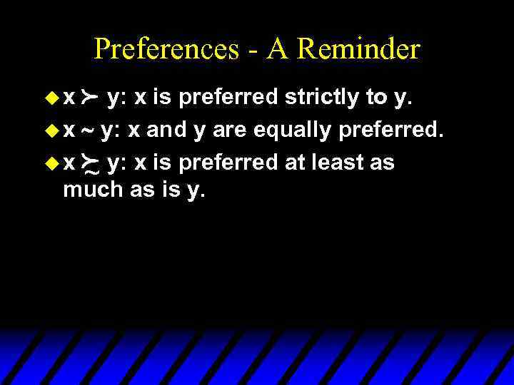 Preferences - A Reminder p ux y: x is preferred strictly to y. u