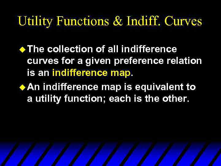 Utility Functions & Indiff. Curves u The collection of all indifference curves for a