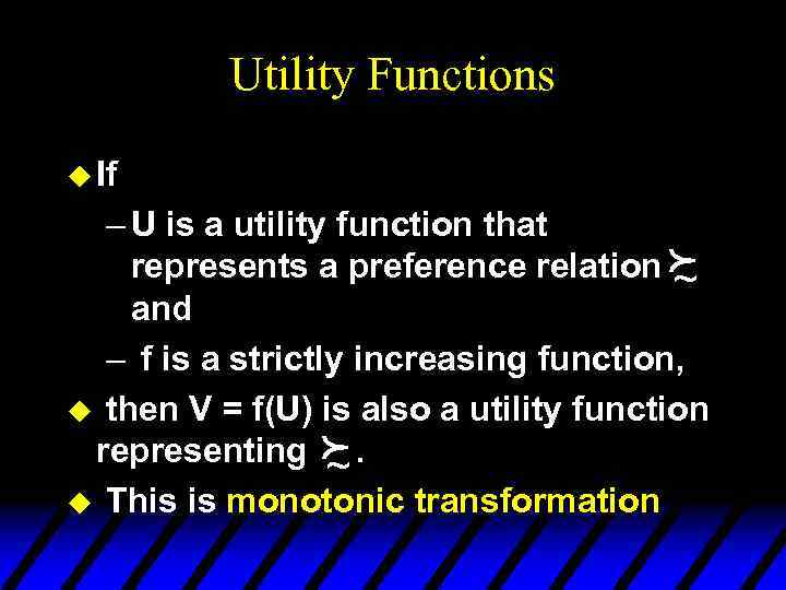 Utility Functions u If – U is a utility function that represents a preference