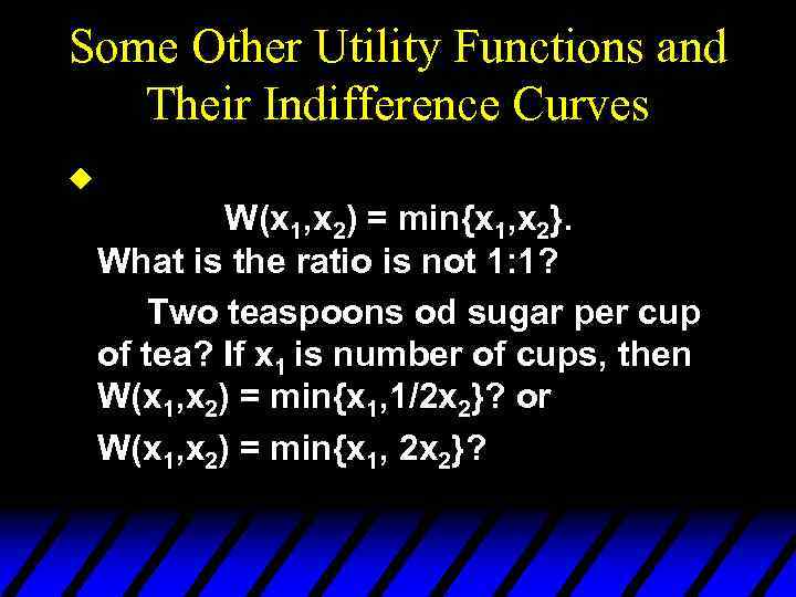 Some Other Utility Functions and Their Indifference Curves u W(x 1, x 2) =