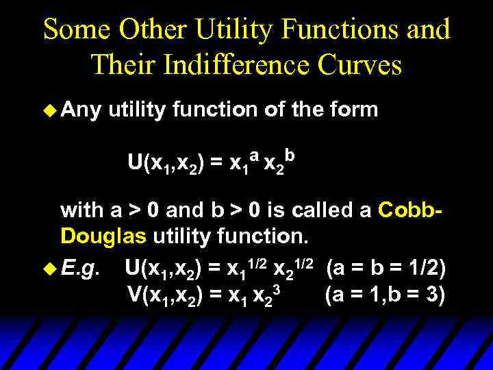 Some Other Utility Functions and Their Indifference Curves u Any utility function of the