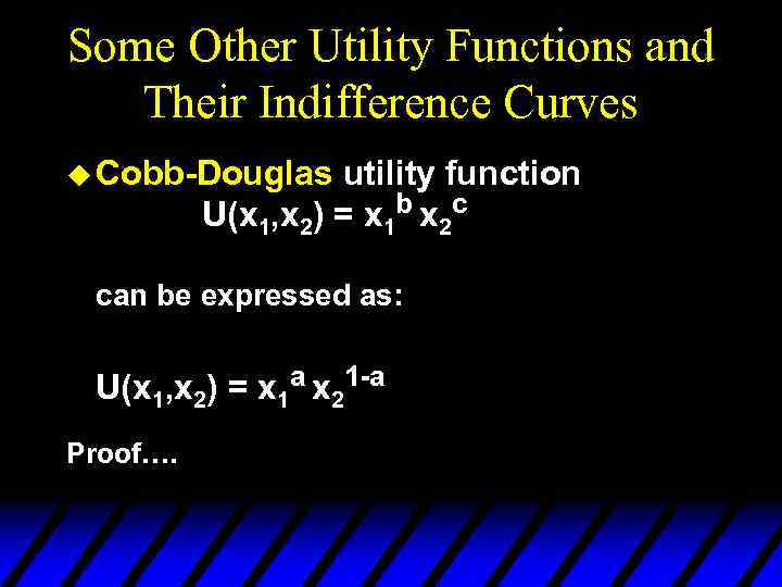 Some Other Utility Functions and Their Indifference Curves u Cobb-Douglas utility function U(x 1,