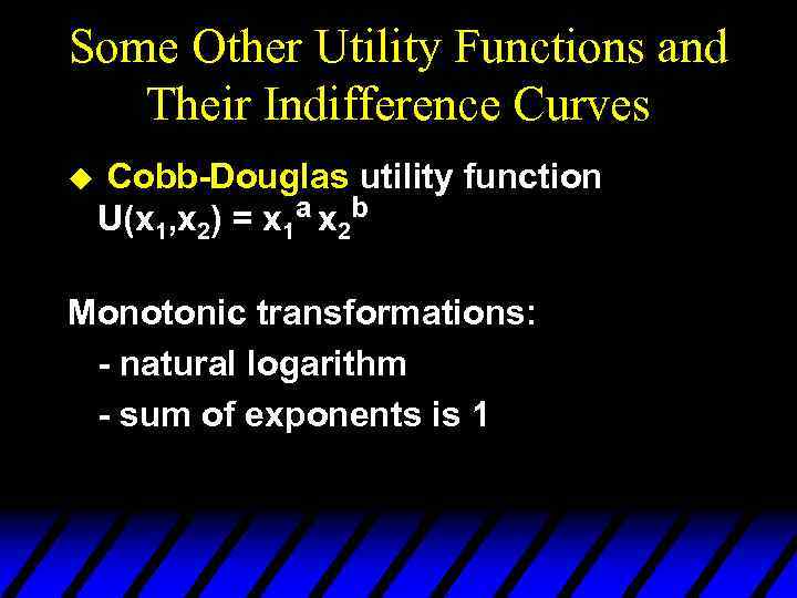 Some Other Utility Functions and Their Indifference Curves u Cobb-Douglas utility function U(x 1,