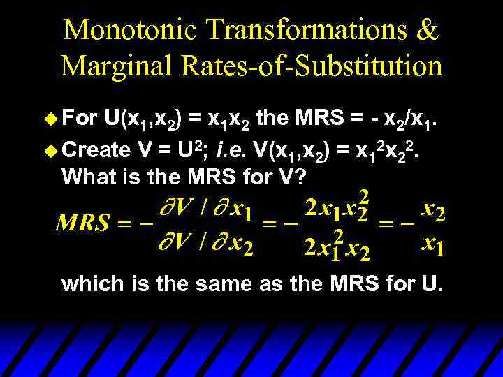 Monotonic Transformations & Marginal Rates-of-Substitution u For U(x 1, x 2) = x 1
