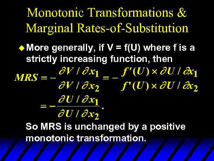 Monotonic Transformations & Marginal Rates-of-Substitution u More generally, if V = f(U) where f