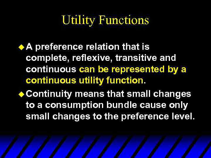 Utility Functions u. A preference relation that is complete, reflexive, transitive and continuous can