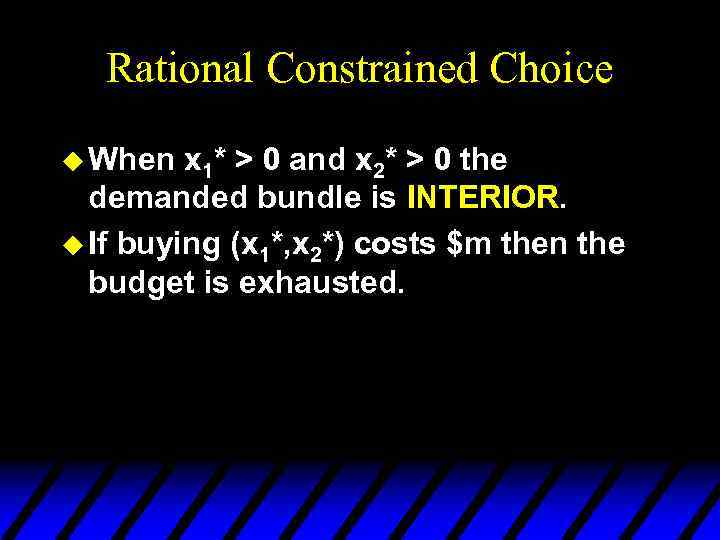 Rational Constrained Choice u When x 1* > 0 and x 2* > 0