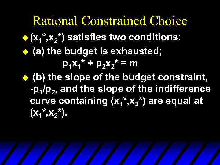 Rational Constrained Choice u (x 1*, x 2*) satisfies two conditions: u (a) the