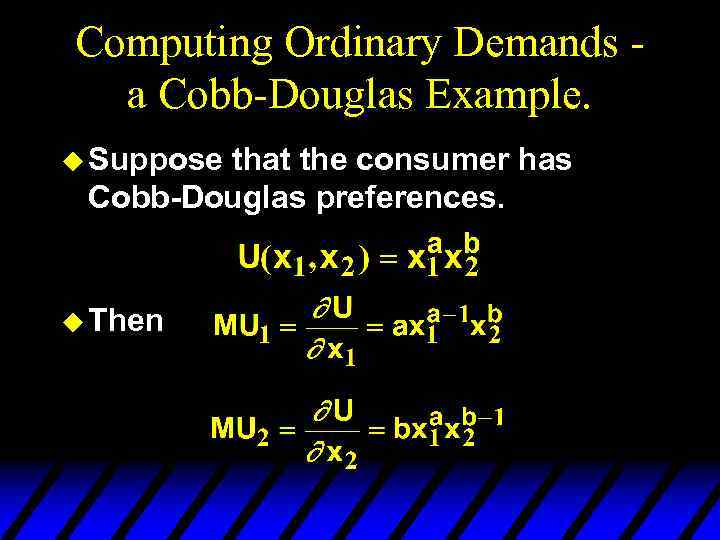 Computing Ordinary Demands a Cobb-Douglas Example. u Suppose that the consumer has Cobb-Douglas preferences.