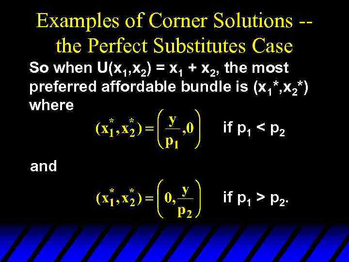 Examples of Corner Solutions -the Perfect Substitutes Case So when U(x 1, x 2)