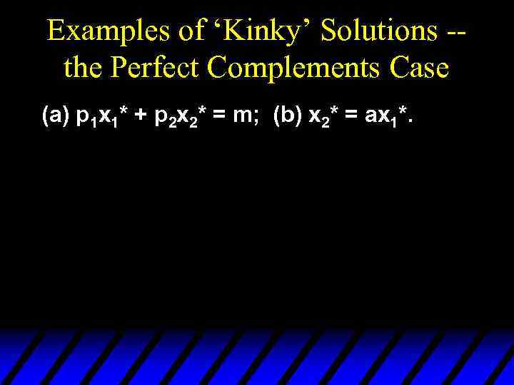 Examples of ‘Kinky’ Solutions -the Perfect Complements Case (a) p 1 x 1* +