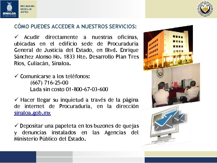 CÓMO PUEDES ACCEDER A NUESTROS SERVICIOS: ü Acudir directamente a nuestras oficinas, ubicadas en