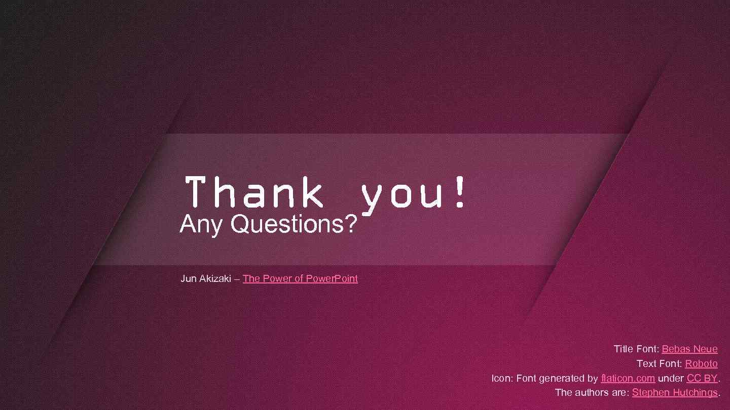 Thank you! Any Questions? Jun Akizaki – The Power of Power. Point Title Font: