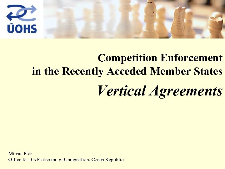 Competition Enforcement in the Recently Acceded Member States Vertical Agreements Michal Petr Office for