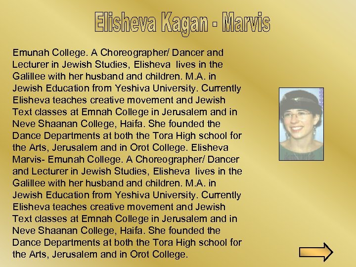 Emunah College. A Choreographer/ Dancer and Lecturer in Jewish Studies, Elisheva lives in the