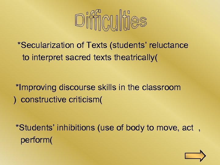  *Secularization of Texts (students’ reluctance to interpret sacred texts theatrically( *Improving discourse skills