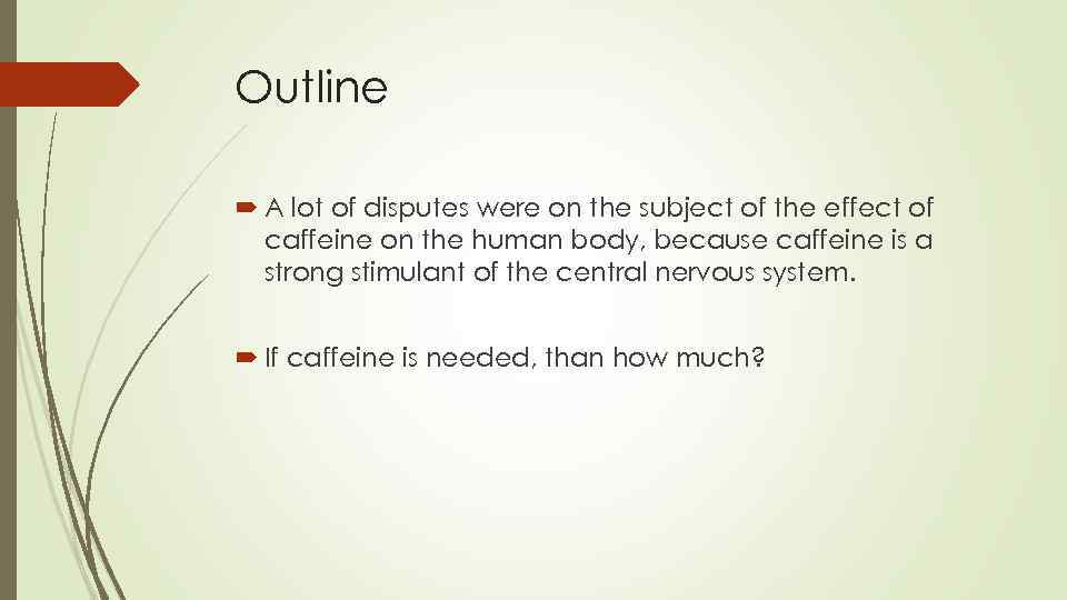 Outline A lot of disputes were on the subject of the effect of caffeine