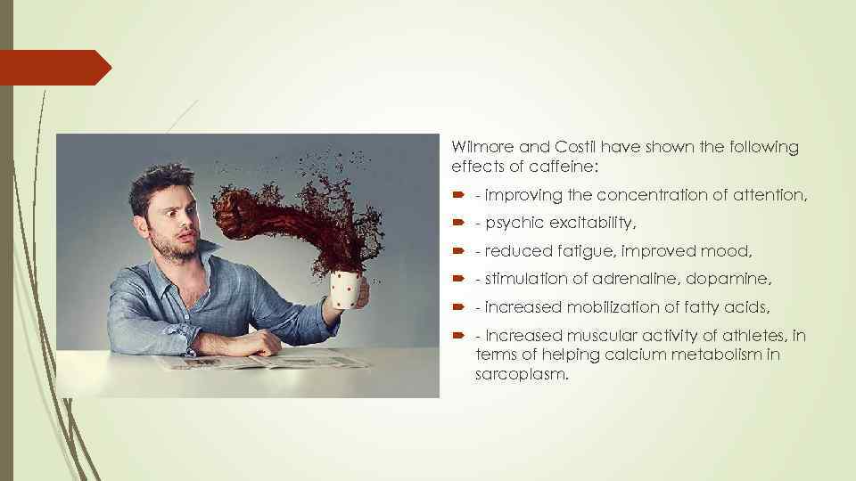 Wilmore and Costil have shown the following effects of caffeine: - improving the concentration