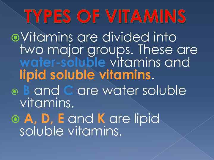 TYPES OF VITAMINS Vitamins are divided into two major groups. These are water-soluble vitamins