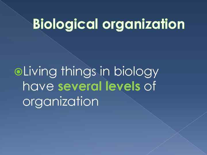 Biological organization Living things in biology have several levels of organization 