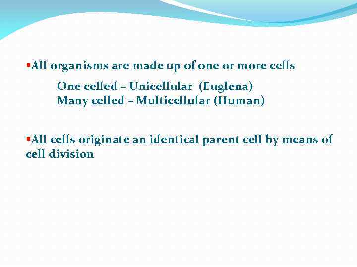 §All organisms are made up of one or more cells One celled – Unicellular