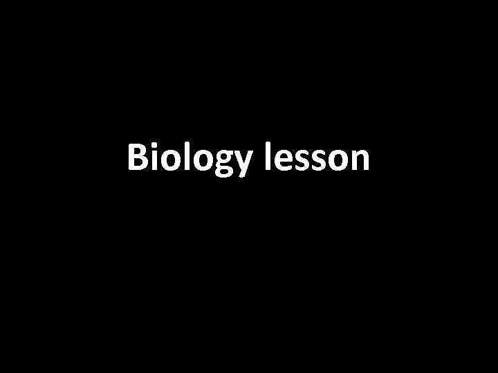 Biology lesson 