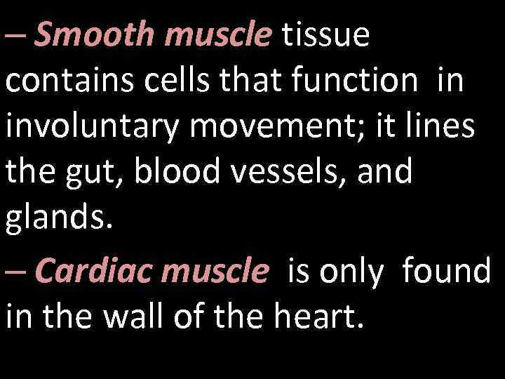 – Smooth muscle tissue contains cells that function in involuntary movement; it lines the