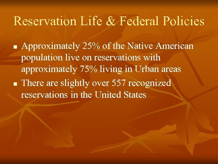 Reservation Life & Federal Policies n n Approximately 25% of the Native American population