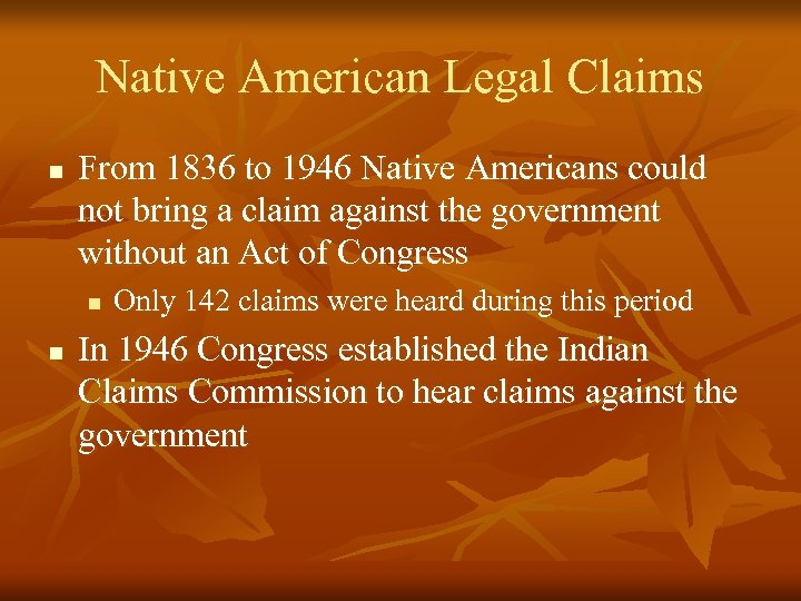 Native American Legal Claims n From 1836 to 1946 Native Americans could not bring