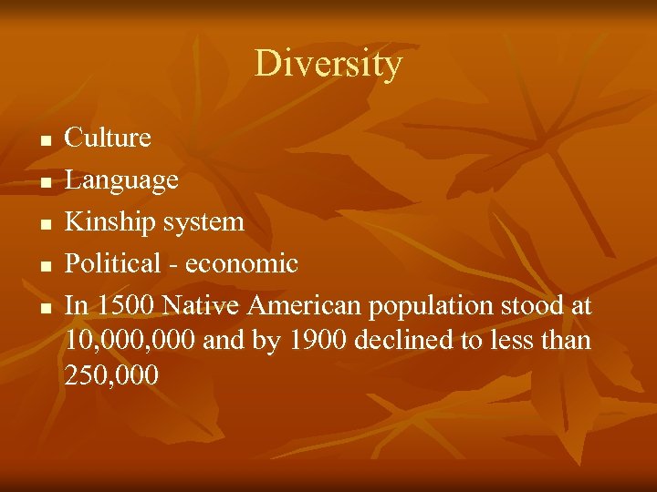 Diversity n n n Culture Language Kinship system Political - economic In 1500 Native