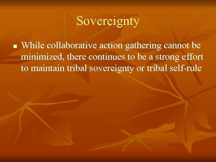 Sovereignty n While collaborative action gathering cannot be minimized, there continues to be a