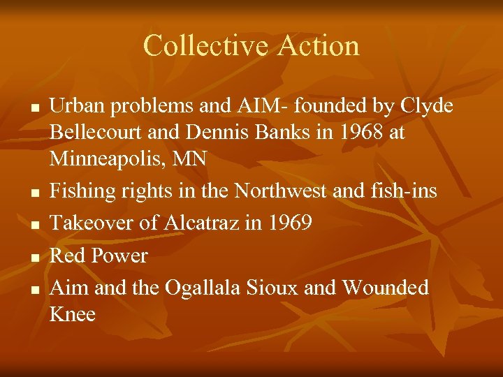 Collective Action n n Urban problems and AIM- founded by Clyde Bellecourt and Dennis