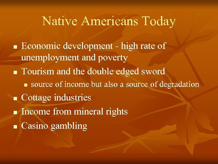 Native Americans Today n n Economic development - high rate of unemployment and poverty