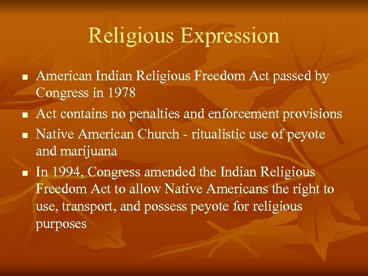 Religious Expression n n American Indian Religious Freedom Act passed by Congress in 1978