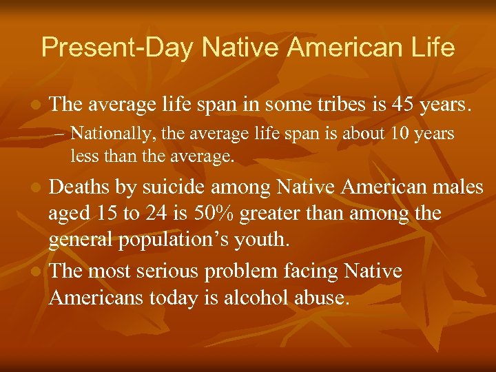 Present-Day Native American Life l The average life span in some tribes is 45