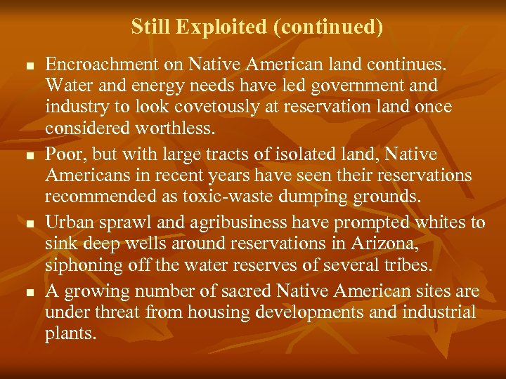 Still Exploited (continued) n n Encroachment on Native American land continues. Water and energy