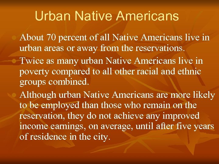 Urban Native Americans About 70 percent of all Native Americans live in urban areas