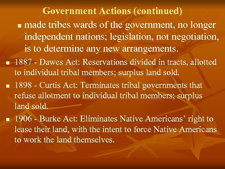 Government Actions (continued) n made tribes wards of the government, no longer independent nations;