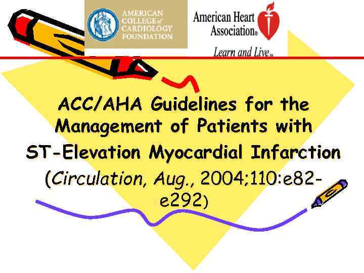 ACC/AHA Guidelines for the Management of Patients with ST-Elevation Myocardial Infarction (Circulation, Aug. ,