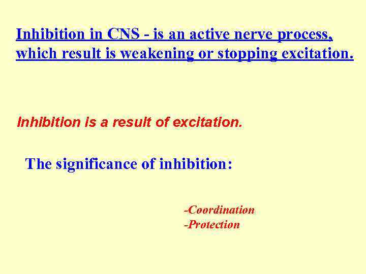 Inhibition in CNS - is an active nerve process, which result is weakening or