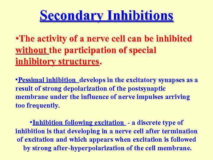 Secondary Inhibitions • The activity of a nerve cell can be inhibited without the